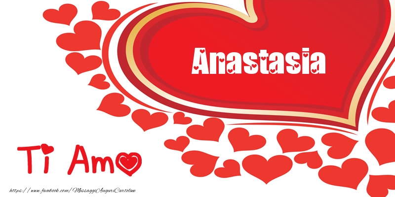 Cartoline d'amore -  Anastasia | Ti amo | Nome nel Cuore