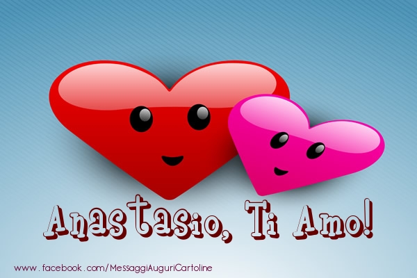 Cartoline d'amore - Cuore | Anastasio, ti amo!