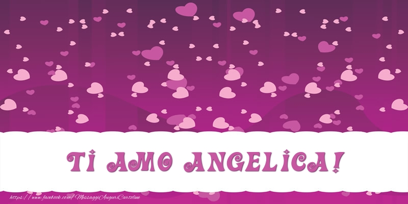 Cartoline d'amore - Cuore | Ti amo Angelica!