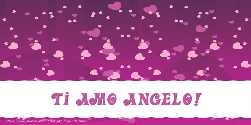 Cartoline d'amore - Cuore | Ti amo Angelo!