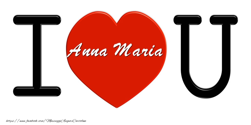 Cartoline d'amore -  Anna Maria nel cuore I love you!