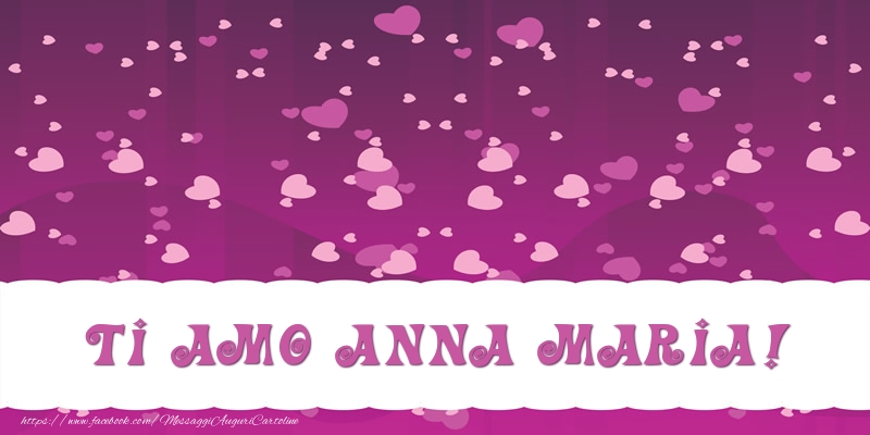 Cartoline d'amore - Ti amo Anna Maria!