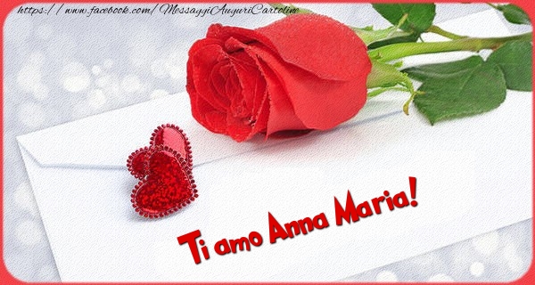 Cartoline d'amore - Cuore & Rose | Ti amo  Anna Maria!