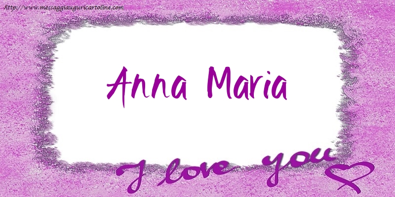 Cartoline d'amore - I love Anna Maria!