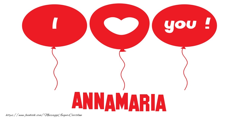 Cartoline d'amore - Cuore & Palloncini | I love you Annamaria!