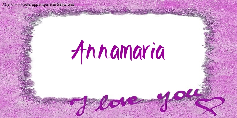 Cartoline d'amore - Cuore | I love Annamaria!