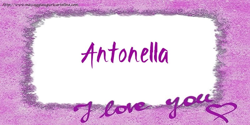 Cartoline d'amore - Cuore | I love Antonella!