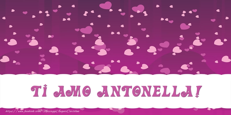 Cartoline d'amore - Cuore | Ti amo Antonella!