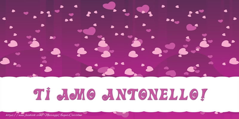 Cartoline d'amore - Cuore | Ti amo Antonello!