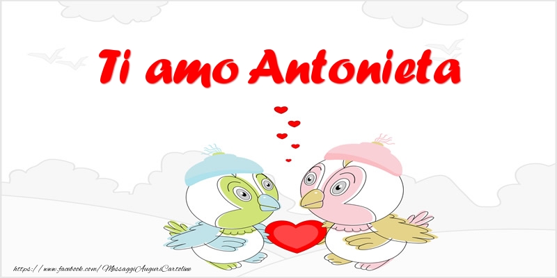 Cartoline d'amore - Animali & Cuore | Ti amo Antonieta