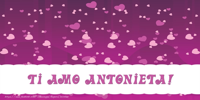 Cartoline d'amore - Cuore | Ti amo Antonieta!
