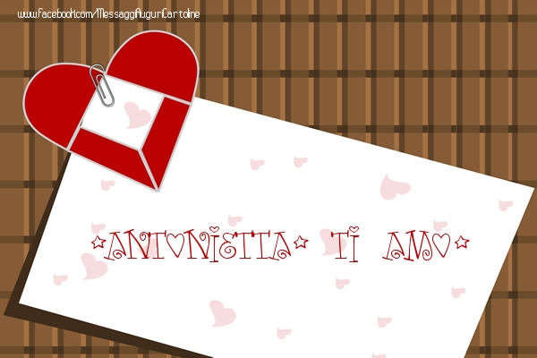 Cartoline d'amore - Cuore | Antonietta, Ti amo!