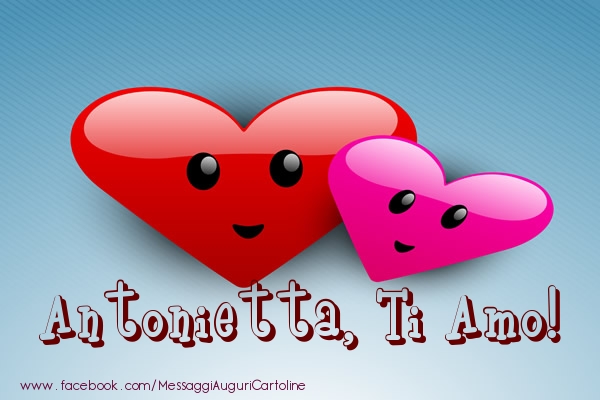 Cartoline d'amore - Cuore | Antonietta, ti amo!