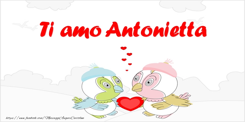 Cartoline d'amore - Animali & Cuore | Ti amo Antonietta