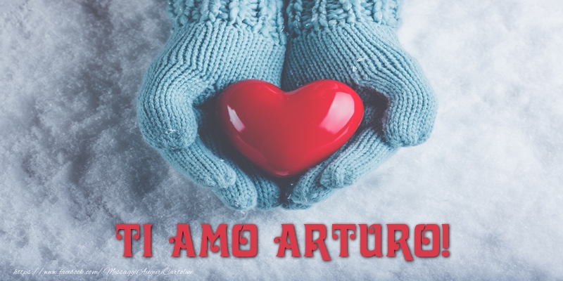 Cartoline d'amore - Cuore & Neve | TI AMO Arturo!