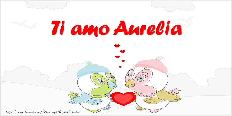 Cartoline d'amore - Animali & Cuore | Ti amo Aurelia