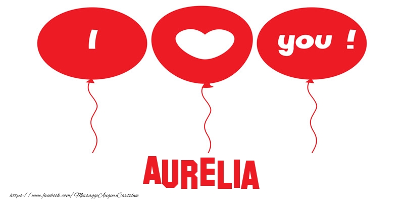 Cartoline d'amore - Cuore & Palloncini | I love you Aurelia!
