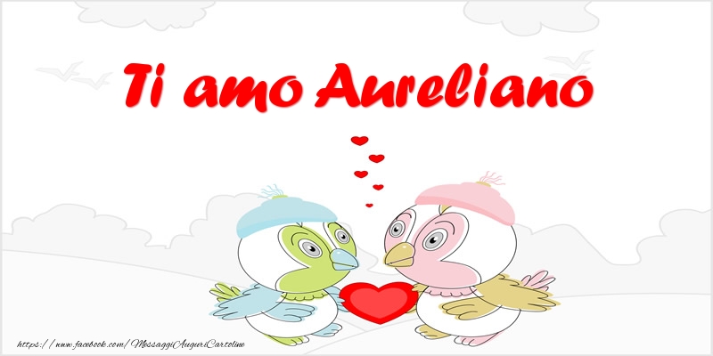 Cartoline d'amore - Animali & Cuore | Ti amo Aureliano