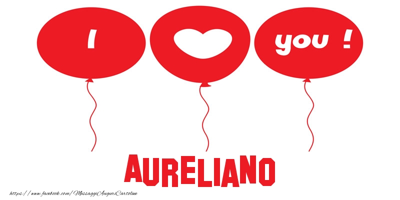 Cartoline d'amore - Cuore & Palloncini | I love you Aureliano!