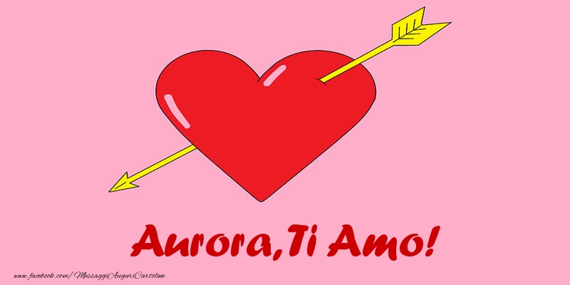Cartoline d'amore - Cuore | Aurora, ti amo!
