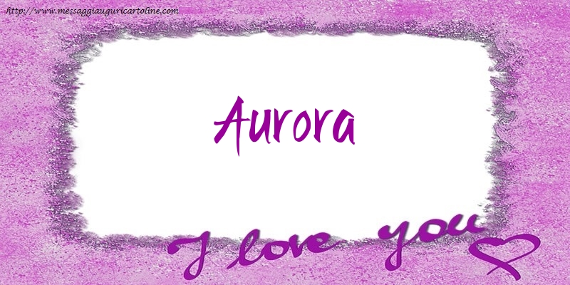 Cartoline d'amore - Cuore | I love Aurora!