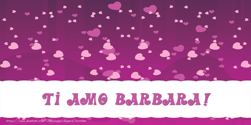 Cartoline d'amore - Ti amo Barbara!