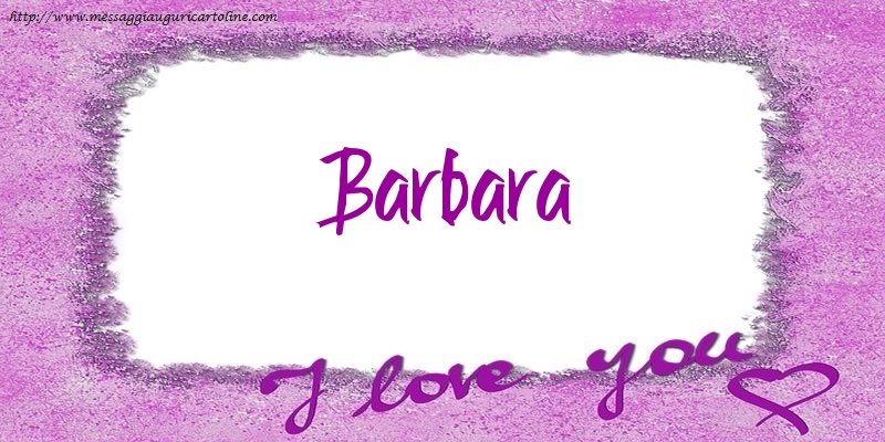 Cartoline d'amore - I love Barbara!
