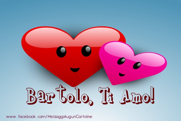 Cartoline d'amore - Cuore | Bartolo, ti amo!