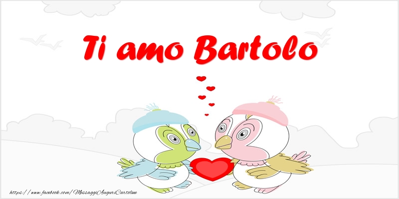 Cartoline d'amore - Animali & Cuore | Ti amo Bartolo