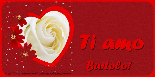 Cartoline d'amore - Cuore & Fiori & 1 Foto & Cornice Foto | Ti amo Bartolo