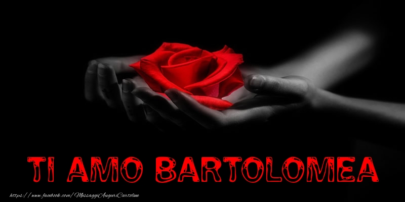 Cartoline d'amore - Ti Amo Bartolomea