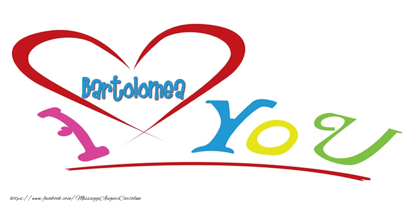 Cartoline d'amore - Cuore | I love you Bartolomea