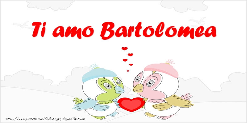Cartoline d'amore - Animali & Cuore | Ti amo Bartolomea