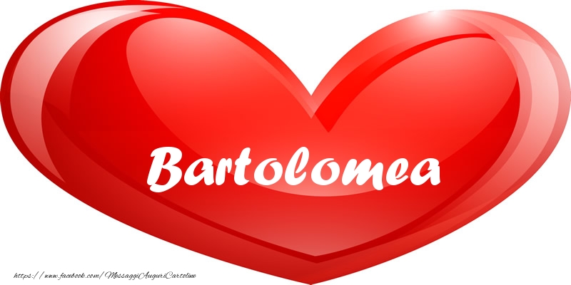 Cartoline d'amore -  Il nome Bartolomea nel cuore
