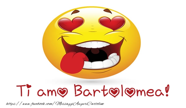 Cartoline d'amore - Cuore & Emoticons | Ti amo Bartolomea!