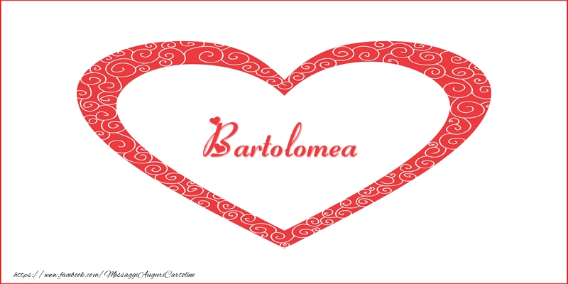 Cartoline d'amore -  Bartolomea | Nome nel Cuore