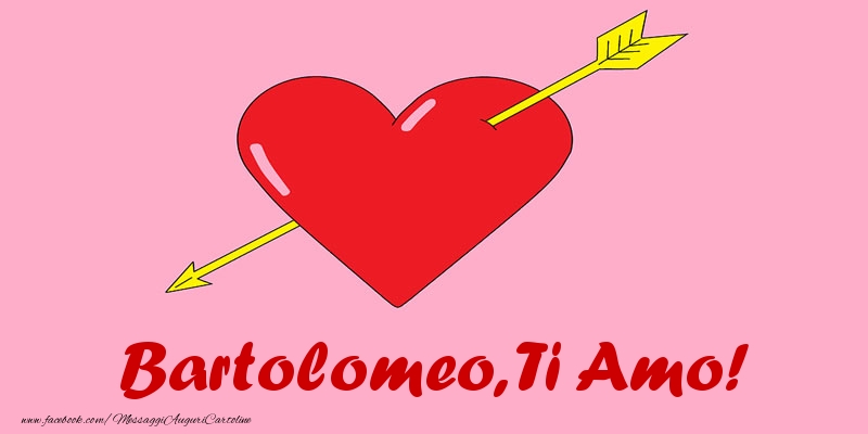Cartoline d'amore - Cuore | Bartolomeo, ti amo!