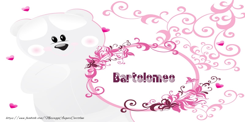 Cartoline d'amore - Bartolomeo Ti amo!