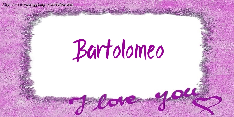  Cartoline d'amore - Cuore | I love Bartolomeo!