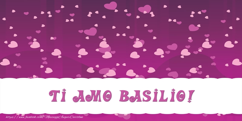 Cartoline d'amore - Cuore | Ti amo Basilio!