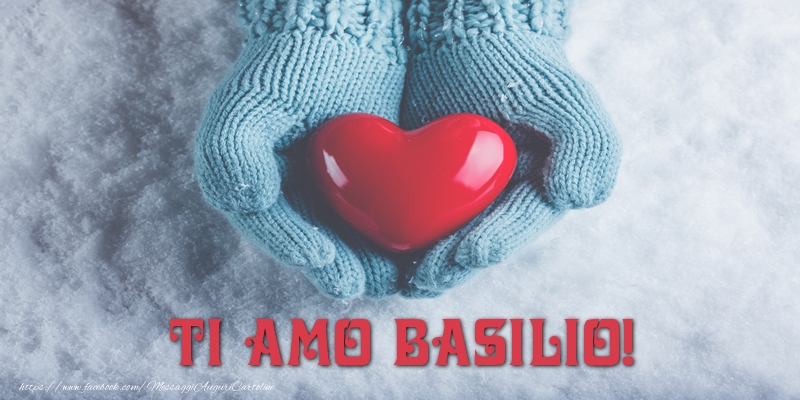Cartoline d'amore - Cuore & Neve | TI AMO Basilio!