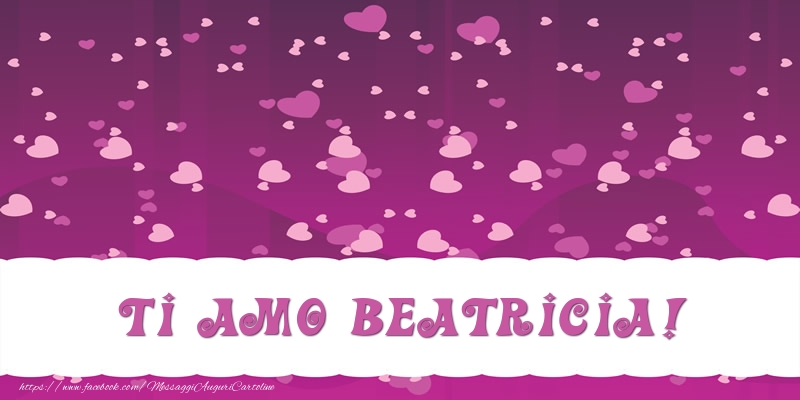 Cartoline d'amore - Cuore | Ti amo Beatricia!