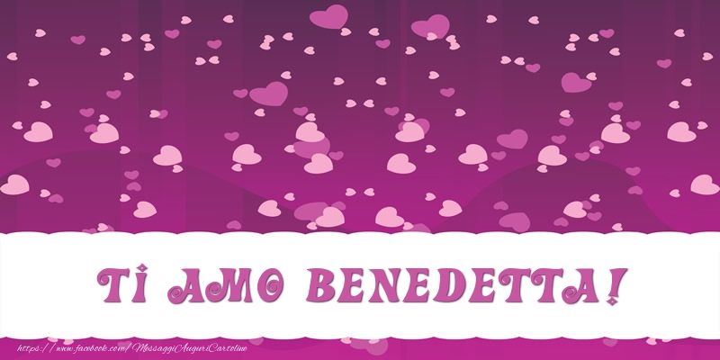 Cartoline d'amore - Cuore | Ti amo Benedetta!