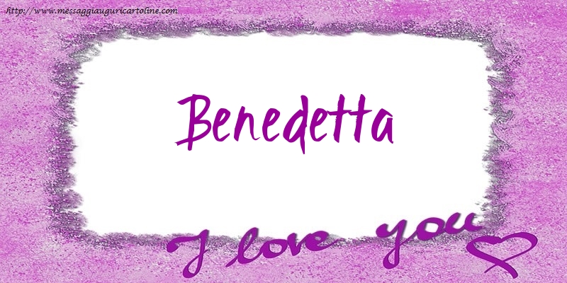 Cartoline d'amore - Cuore | I love Benedetta!