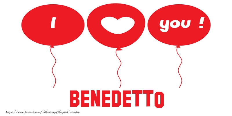 Cartoline d'amore - Cuore & Palloncini | I love you Benedetto!