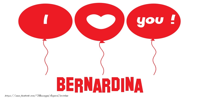 Cartoline d'amore - Cuore & Palloncini | I love you Bernardina!