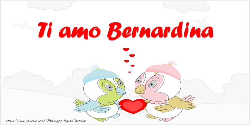 Cartoline d'amore - Animali & Cuore | Ti amo Bernardina