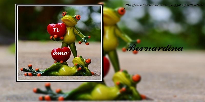 Cartoline d'amore - Animali & Animazione & Cuore | Ti amo Bernardina