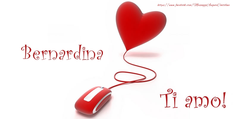 Cartoline d'amore - Bernardina Ti amo!