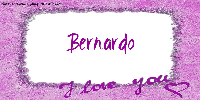 Cartoline d'amore - Cuore | I love Bernardo!